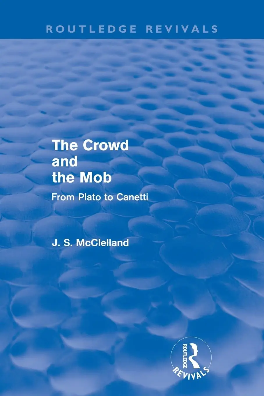 Cover: 9780415602495 | The Crowd and the Mob (Routledge Revivals) | From Plato to Canetti