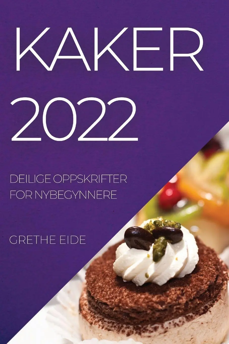 Cover: 9781837892495 | KAKER 2022 | DEILIGE OPPSKRIFTER FOR NYBEGYNNERE | Grethe Eide | Buch