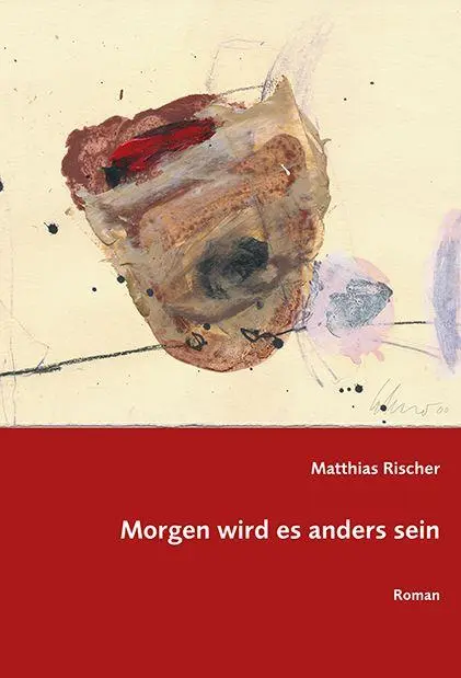 Rischer, Matthias: Morgen wird es anders sein