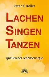 Cover: 9783866162495 | Lachen Singen Tanzen | Quellen der Lebensenergie | Peter K Keller
