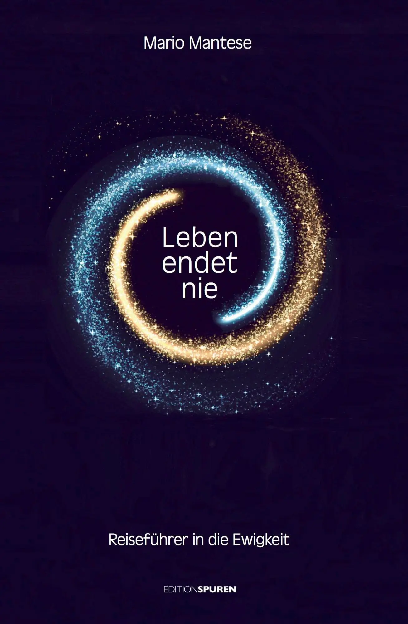 Cover: 9783905752595 | Leben endet nie | Reiseführer in die Ewigkeit | Mario Mantese | Buch