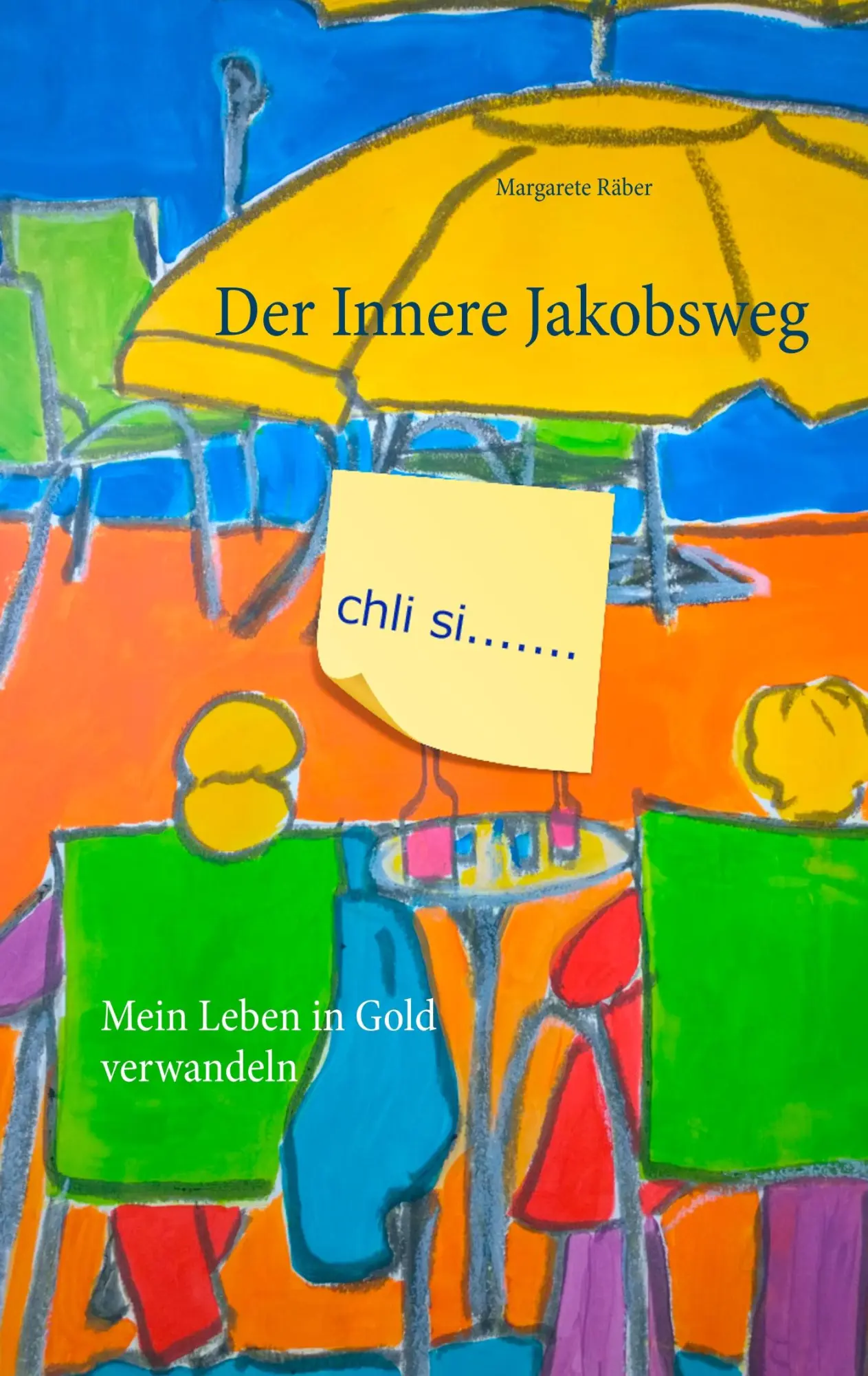 Cover: 9783752812695 | Der Innere Jakobsweg | Mein Leben in Gold verwandeln | Margarete Räber