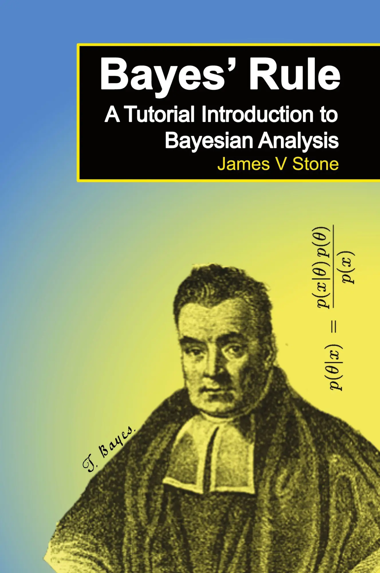 Cover: 9780956372895 | Bayes' Rule | A Tutorial Introduction to Bayesian Analysis | Stone Cover: 9780956372895 | Bayes' Rule | A Tutorial Introduction to Bayesian Analysis | Stone
