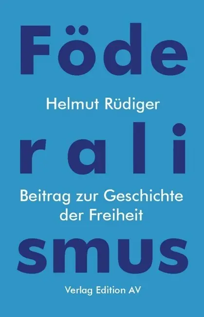 Cover: 9783868412895 | Föderalismus | Beitrag zur Geschichte der Freiheit | Helmut Rüdiger