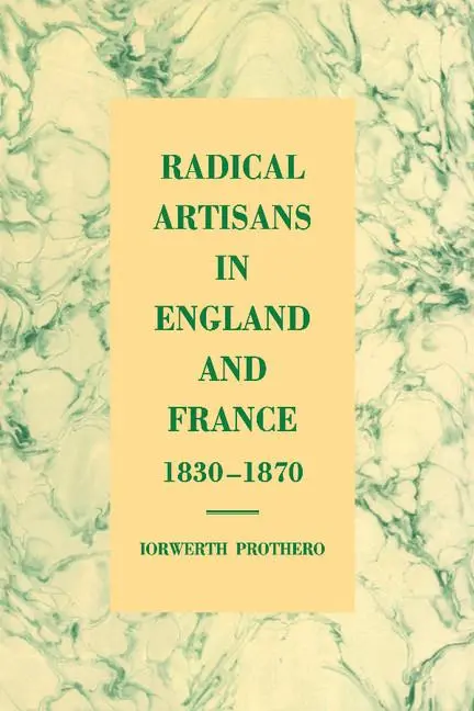 Cover: 9780521582995 | Radical Artisans in England and France, 1830 1870 | Prothero (u. a.)