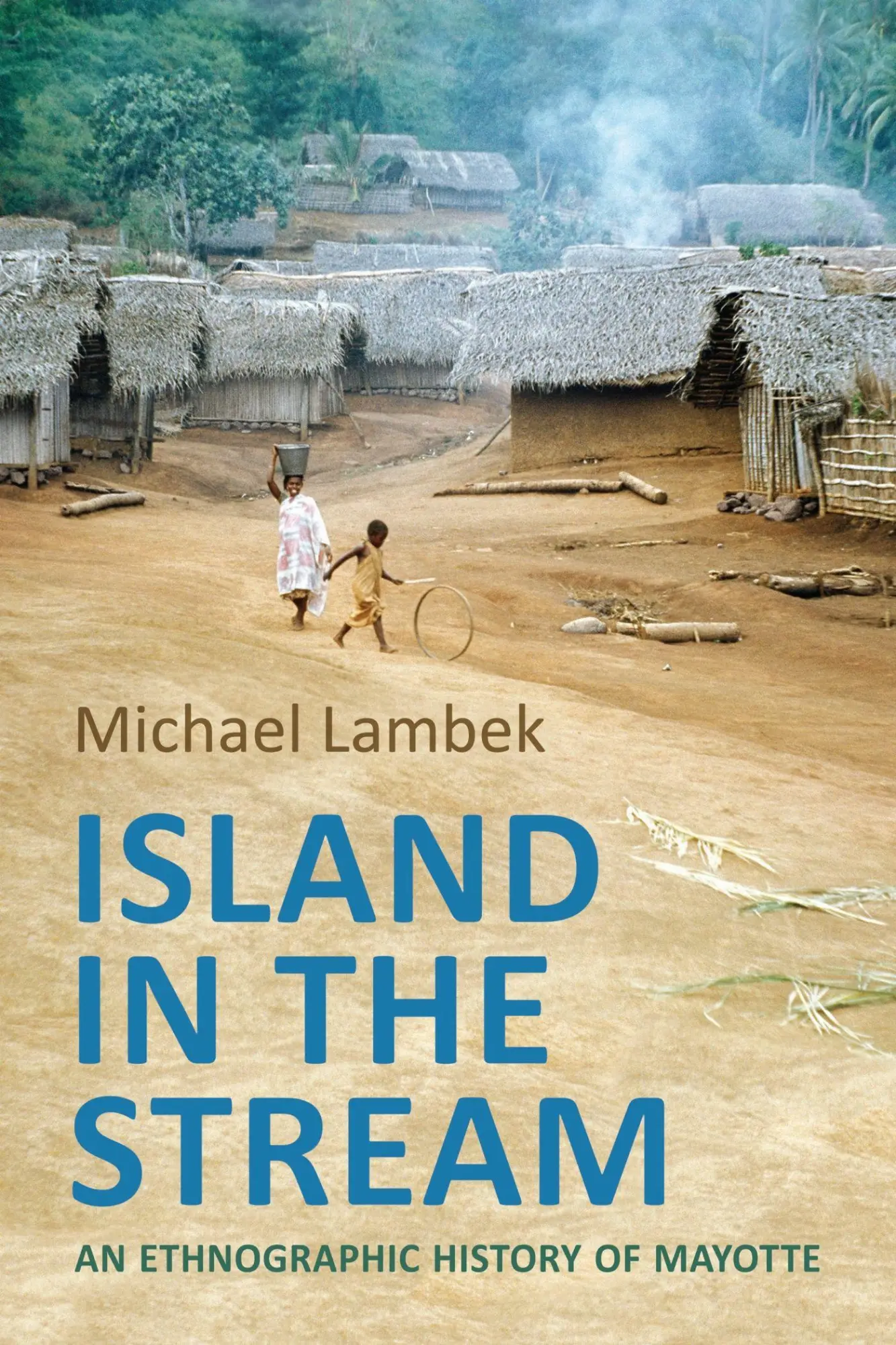 Cover: 9781487522995 | Island in the Stream | An Ethnographic History of Mayotte | Lambek