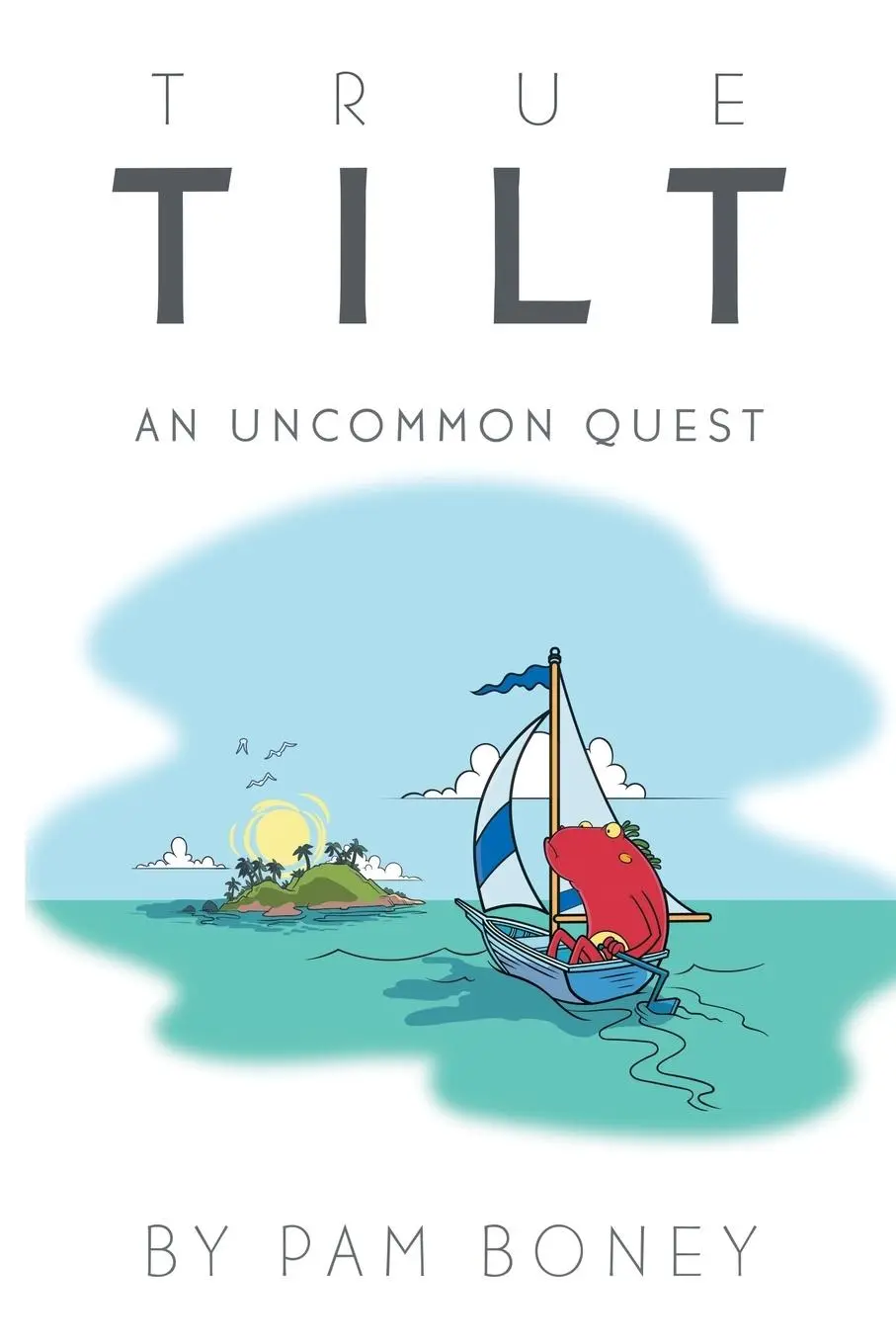 Cover: 9781546232995 | True Tilt | An Uncommon Quest | Pam Boney | Taschenbuch | Englisch