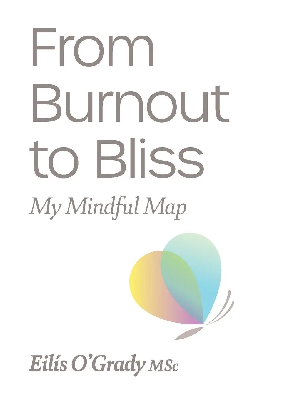 Cover: 9781915502995 | From Burnout to Bliss | My Mindful Map | Eilis O'Grady | Taschenbuch