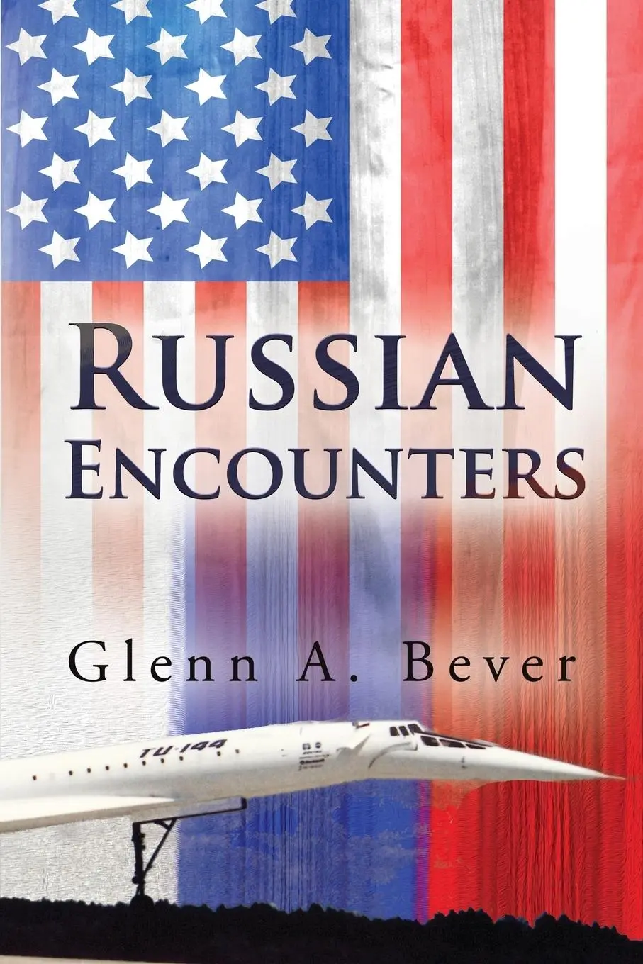 Cover: 9781627473095 | Russian Encounters | A Memoir | Glenn A. Bever | Taschenbuch | 2018
