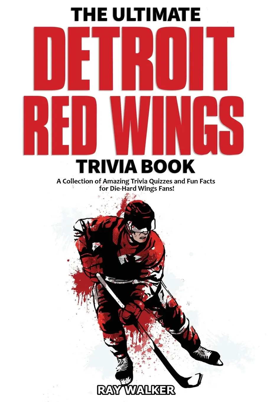 Cover: 9781953563095 | The Ultimate Detroit Red Wings Trivia Book | Ray Walker | Taschenbuch