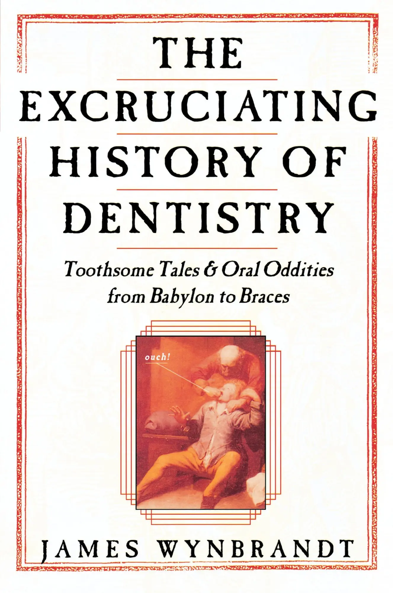 Cover: 9780312263195 | Excruciating History of Dentistry | James Wynbrandt | Taschenbuch