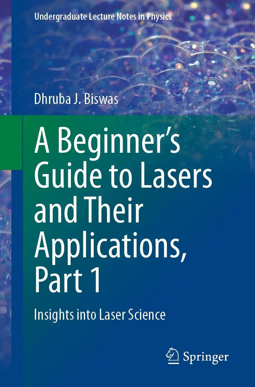Cover: 9783031243295 | A Beginner's Guide to Lasers and Their Applications, Part 1 | Biswas