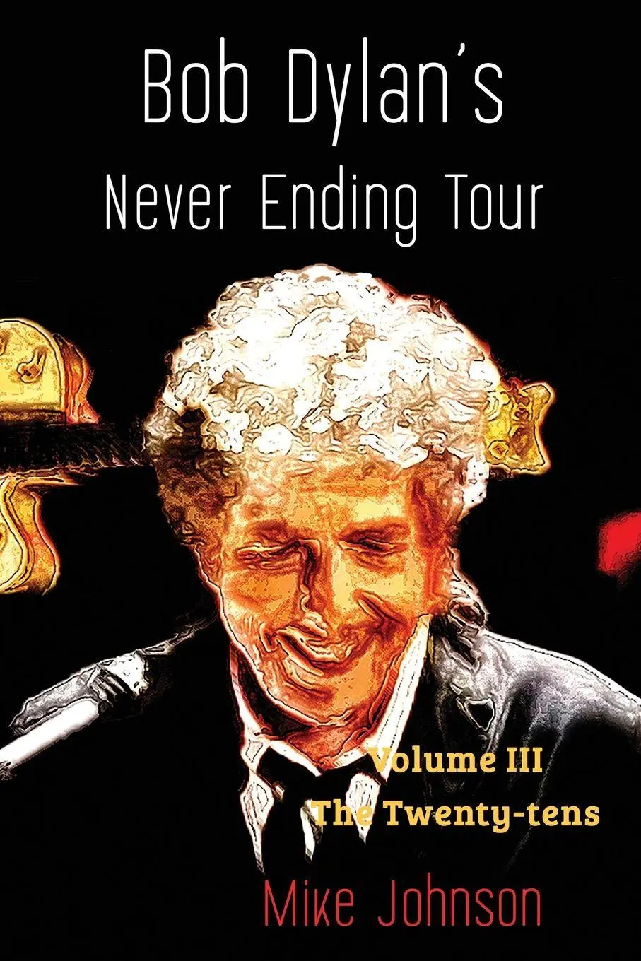 Cover: 9781991083395 | Bob Dylan's Never Ending Tour | Volume III The Twenty-tens | Johnson