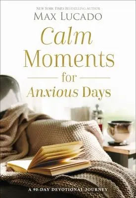 Cover: 9781400243495 | Calm Moments for Anxious Days | Max Lucado | Buch | Gebunden | 2023