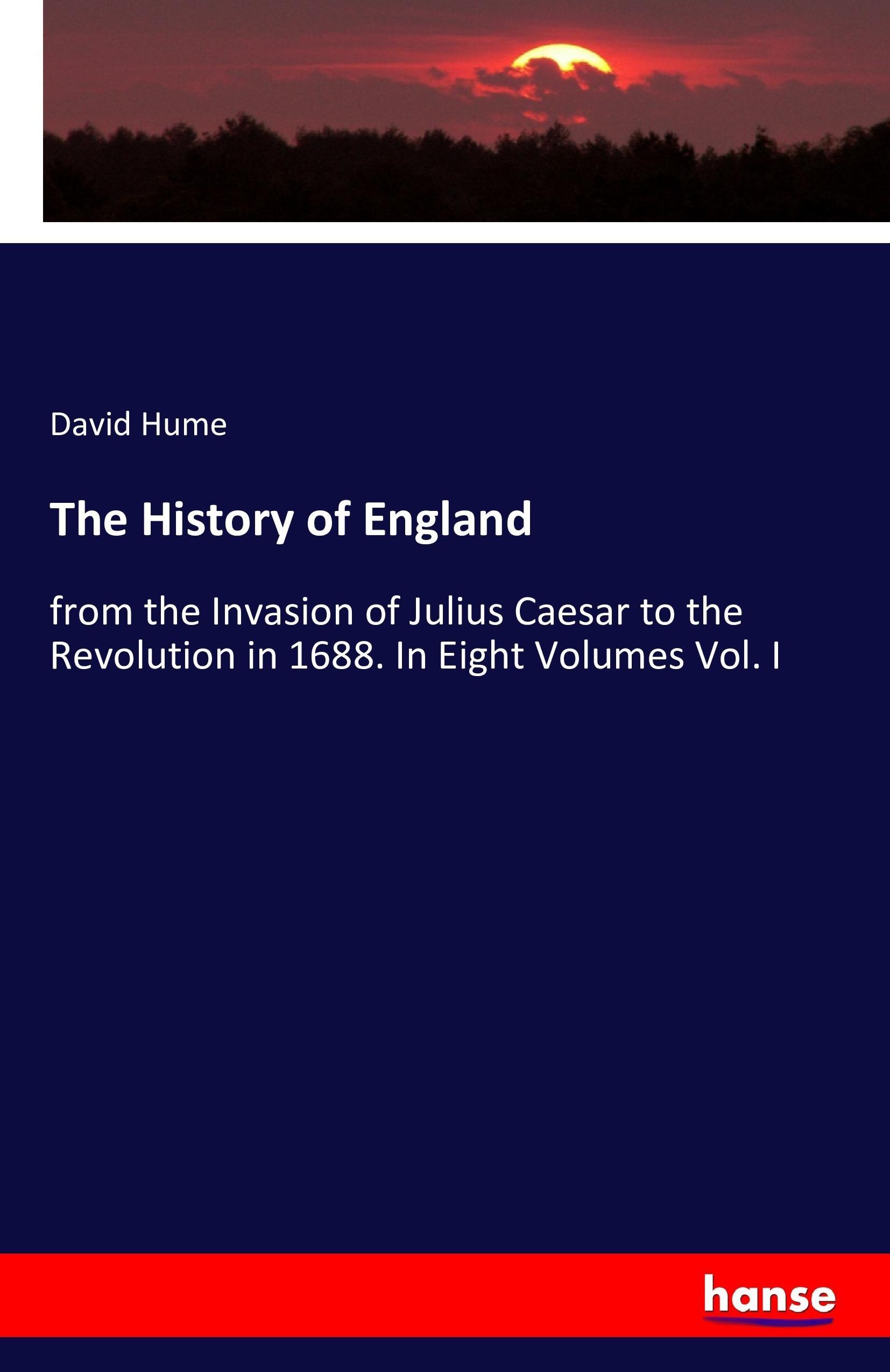 The History of England | from the Invasion of Julius Caesar to the Revolution in 1688. In Eight Volumes Vol. I | David Hume | Taschenbuch | Paperback | 512 S. | Englisch | 2016 | hansebooks - Hume, David