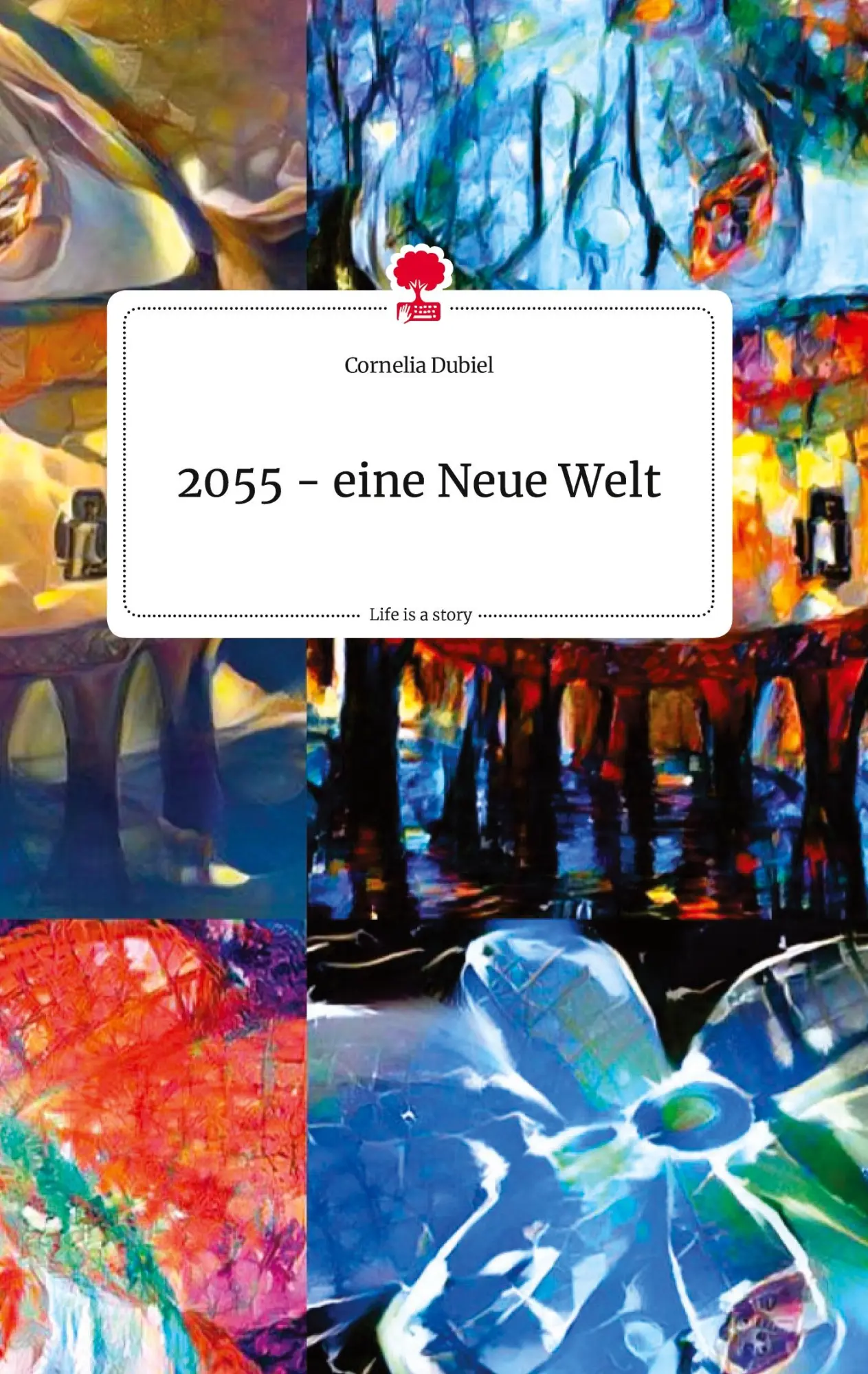 Cover: 9783710823695 | 2055 - eine Neue Welt. Life is a Story - story.one | Cornelia Dubiel