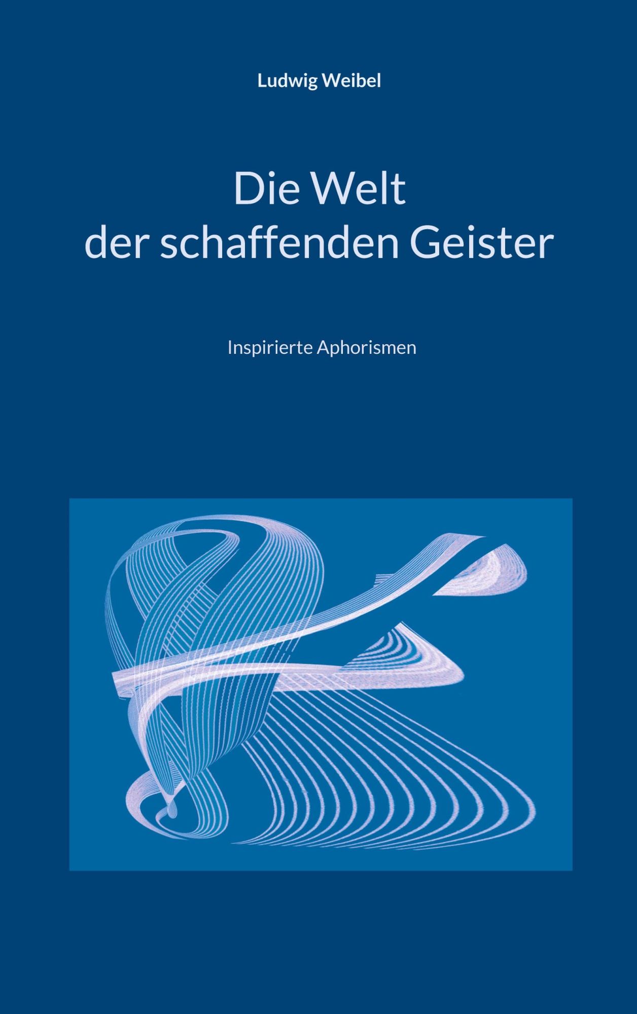 Cover: 9783769323795 | Die Welt der schaffenden Geister | Inspirierte Aphorismen | Weibel