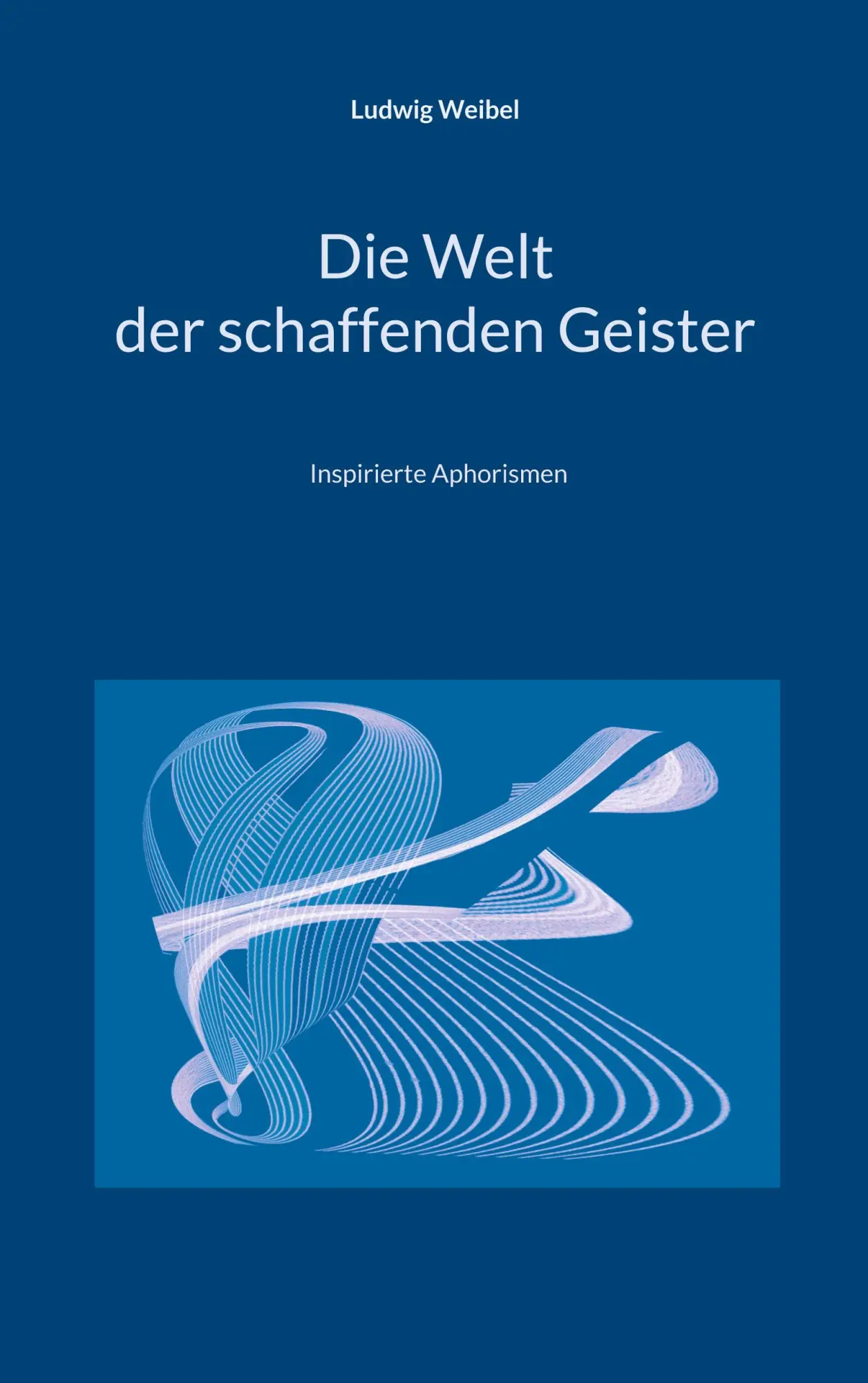 Cover: 9783769323795 | Die Welt der schaffenden Geister | Inspirierte Aphorismen | Weibel