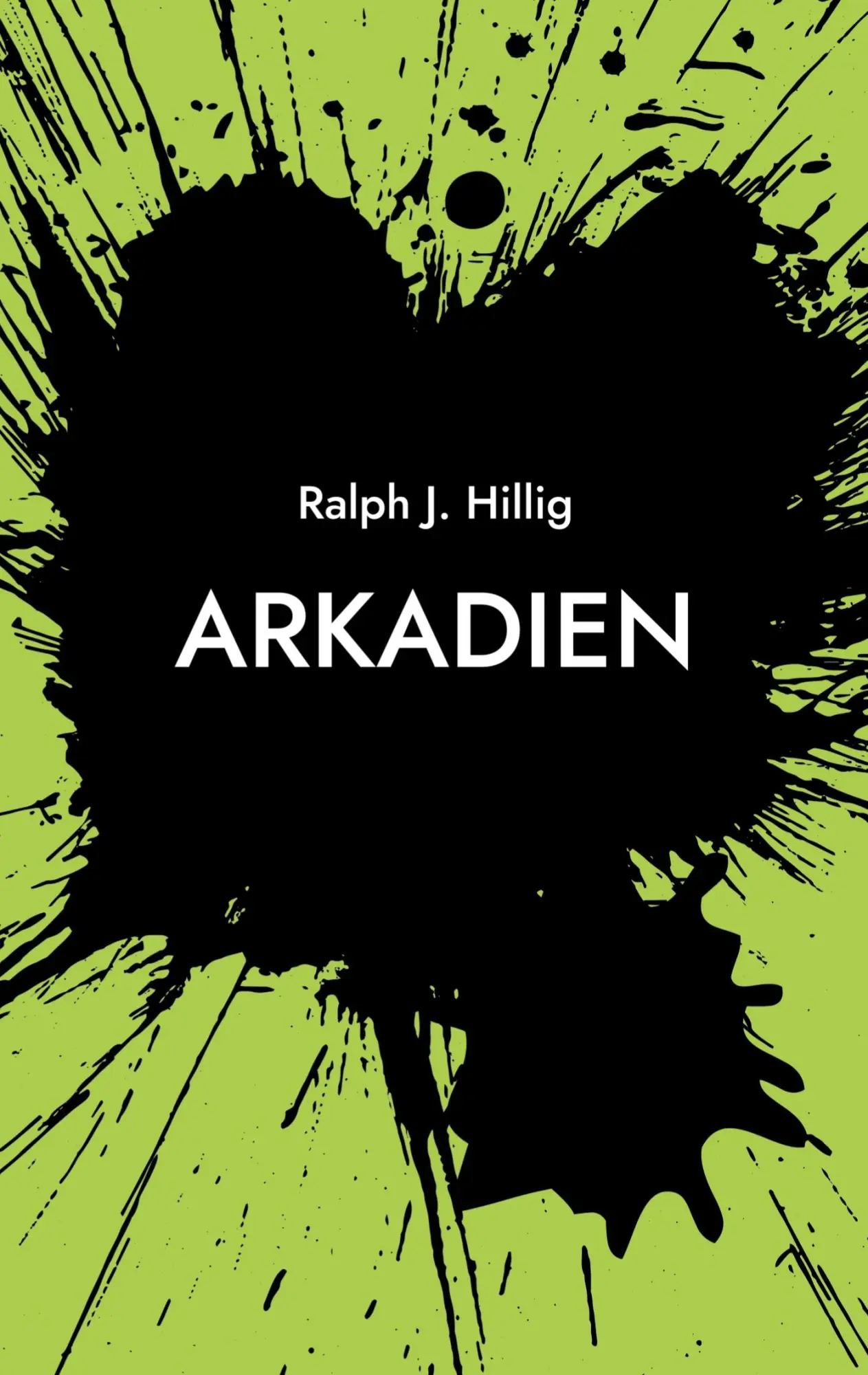 Cover: 9783695133895 | Arkadien | Ein fast eutopischer Kriminalroman | Ralph J. Hillig | Buch