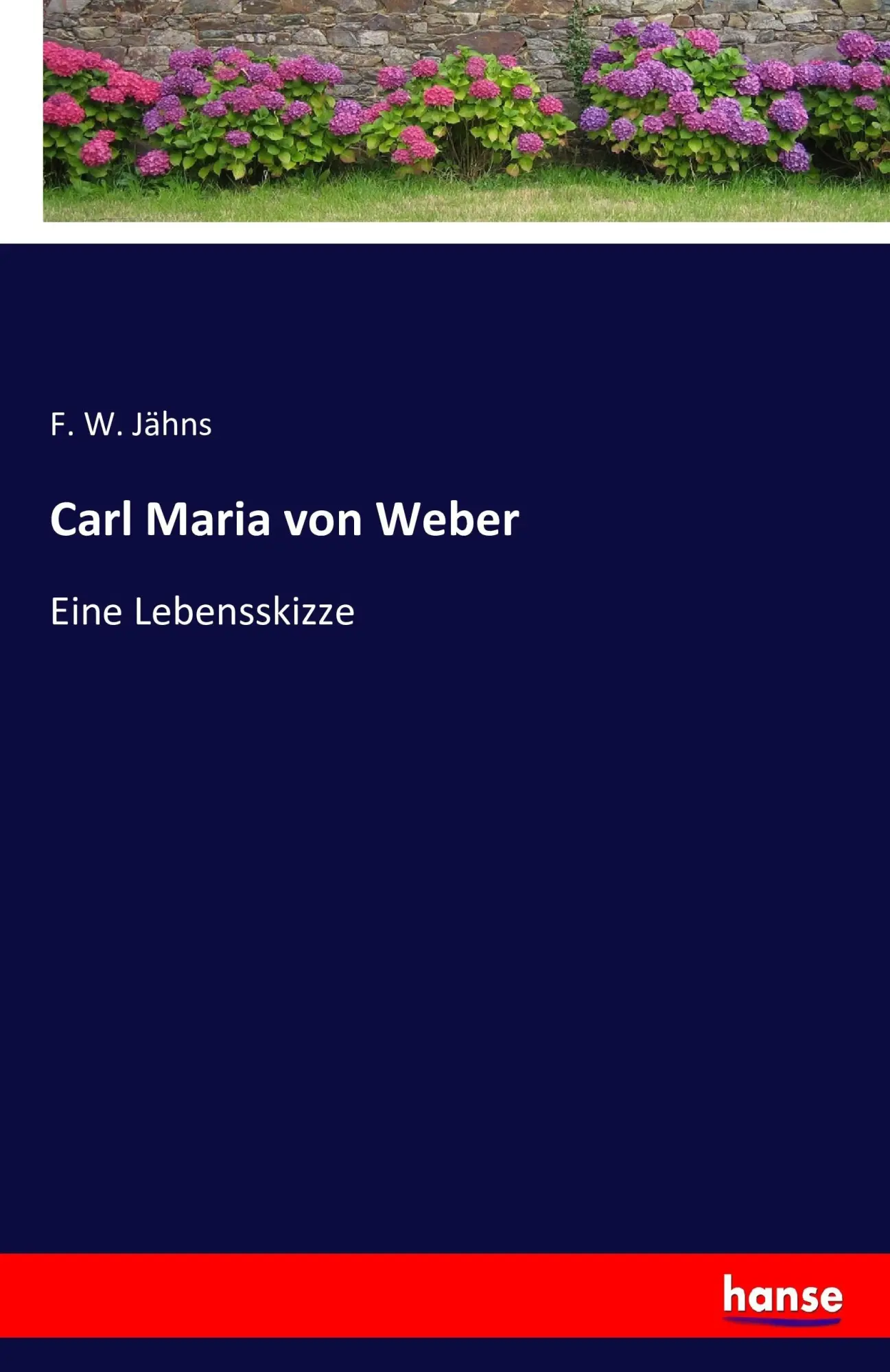 Cover: 9783743403895 | Carl Maria von Weber | Eine Lebensskizze | F. W. Jähns | Taschenbuch
