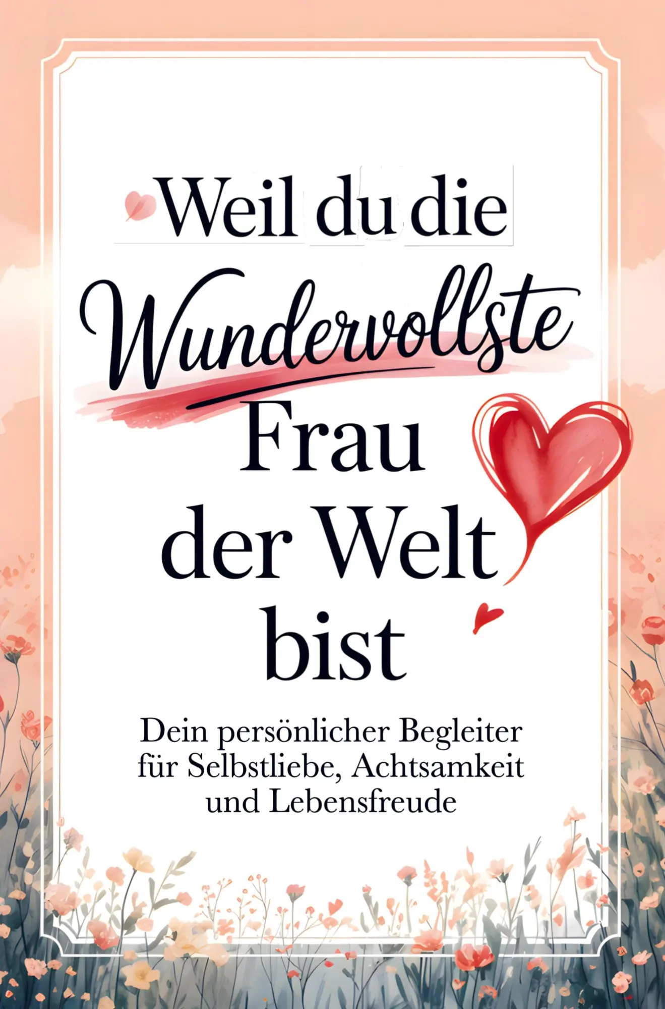Cover: 9789403783895 | Weil du die wundervollste Frau der Welt bist: Dein persönlicher...