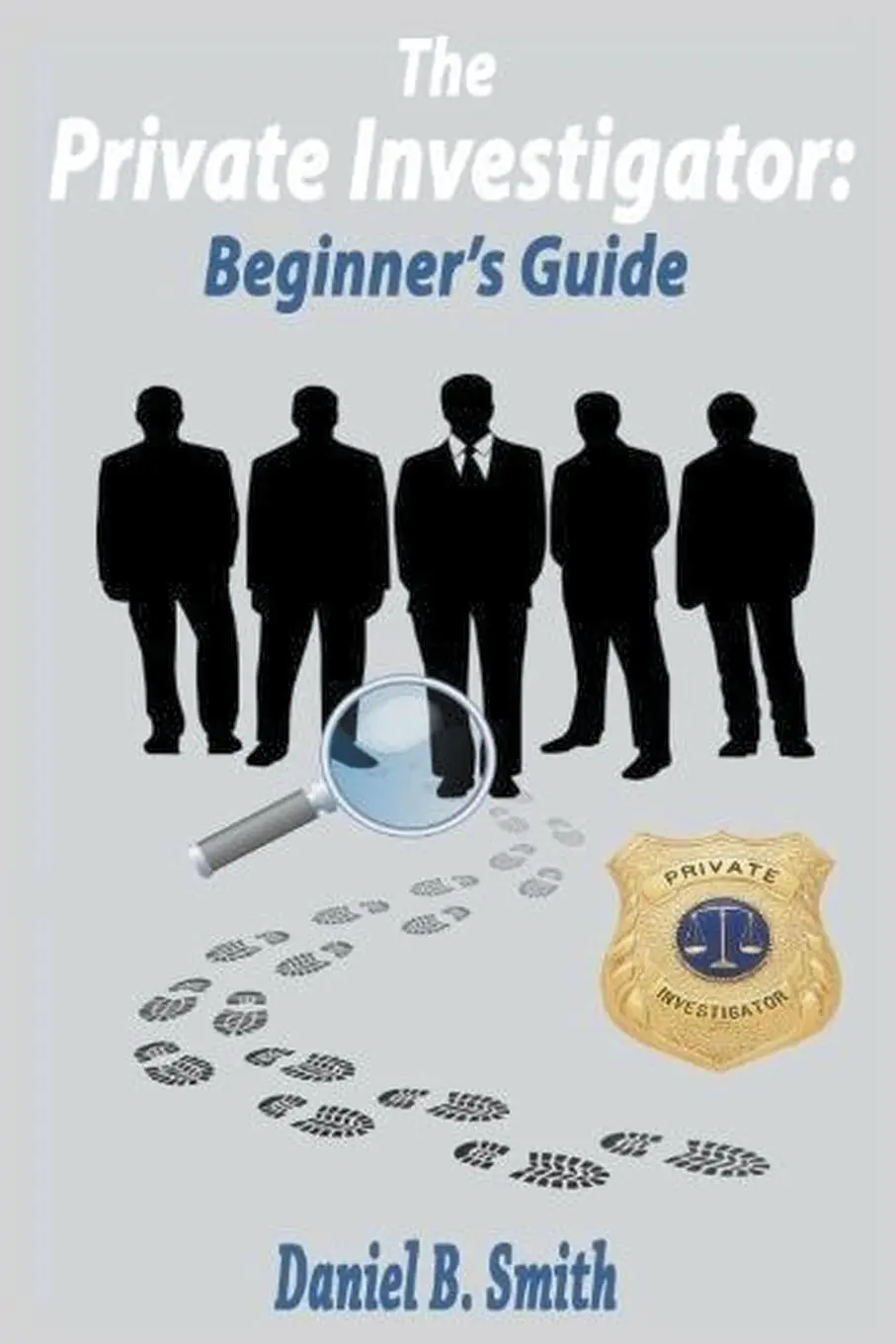 Cover: 9798215463895 | The Private Investigator | Beginner's Guide | Daniel B. Smith | Buch