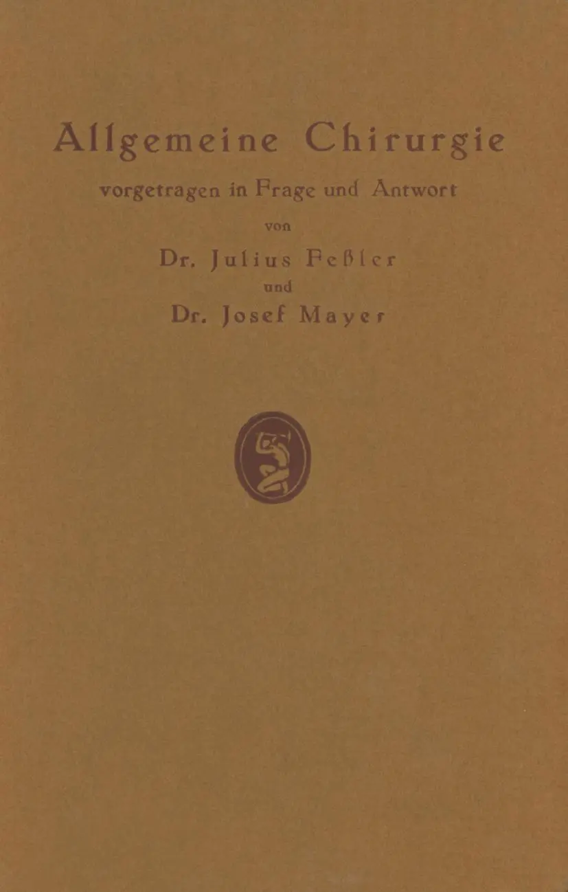 Allgemeine Chirurgie vorgetragen in Frage und Antwort, nebst einigen Kapiteln über Frakturen, Luxationen und Hernien