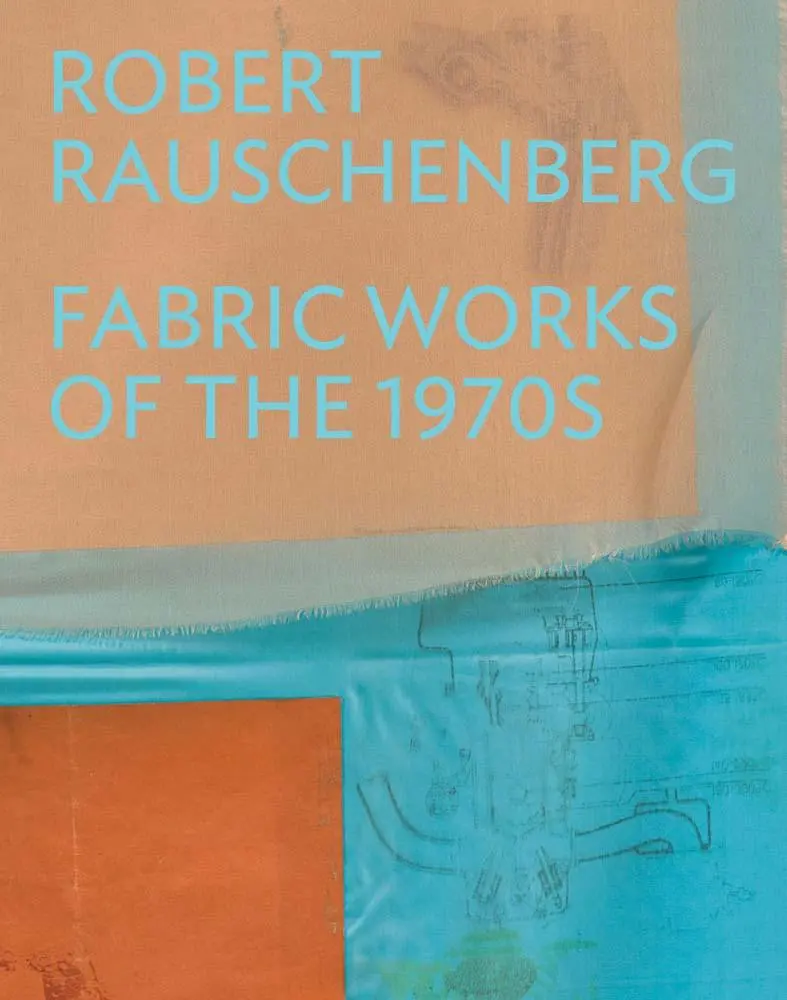 Cover: 9780300284195 | Robert Rauschenberg | Fabric Works of the 1970s | Michelle White