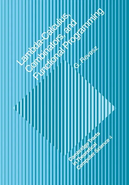 Cover: 9780521114295 | Lambda-Calculus, Combinators and Functional Programming | G. E. Revesz