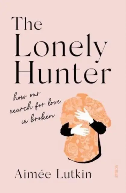 Cover: 9781912854295 | The Lonely Hunter | how our search for love is broken | Aimee Lutkin