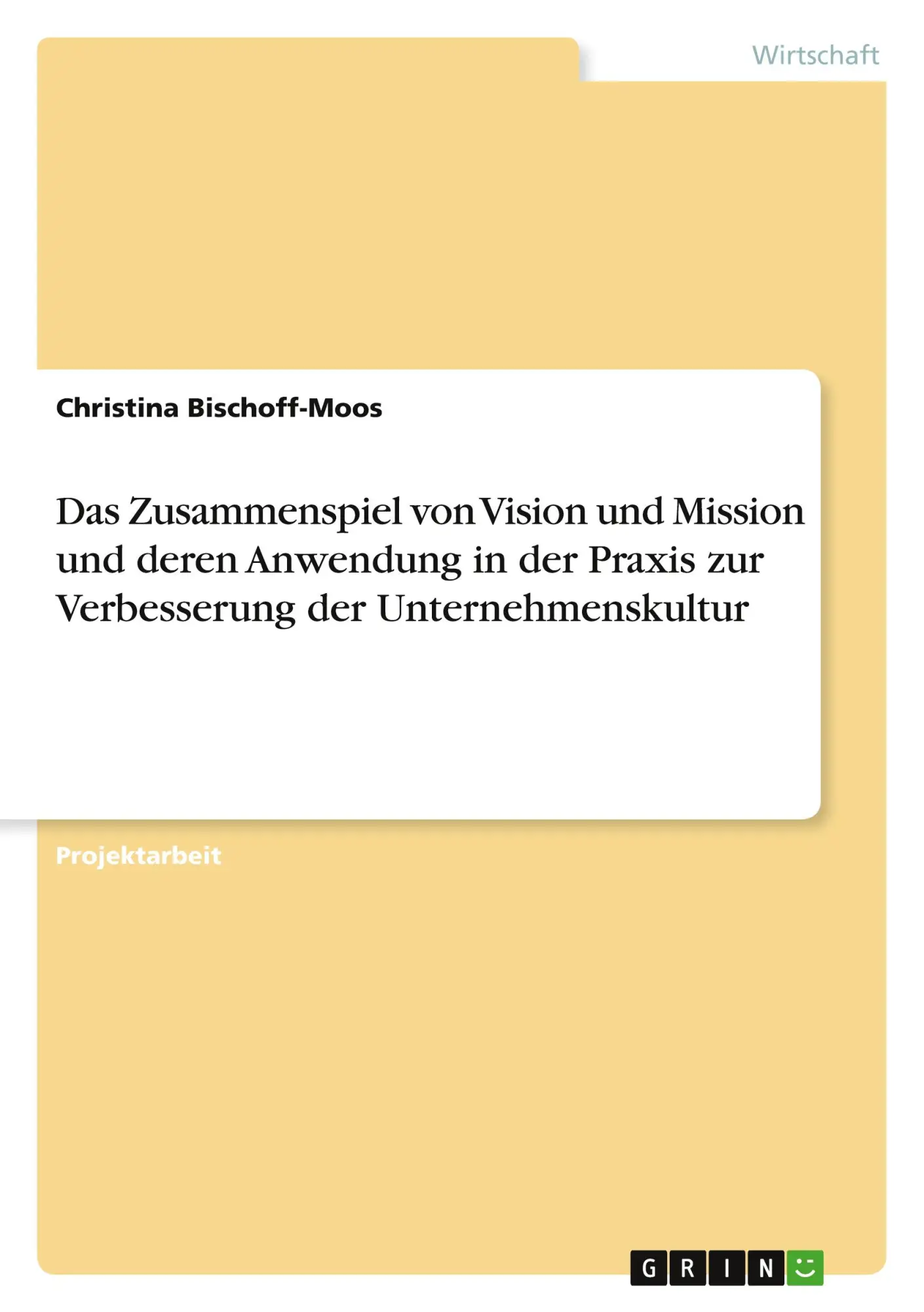 Das Zusammenspiel von Vision und Mission und deren Anwendung in der Praxis zur Verbesserung der Unternehmenskultur