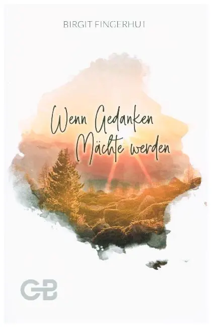 Cover: 9783941714595 | Wenn Gedanken Mächte werden | Birgit Fingerhut | Taschenbuch | Buch