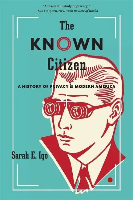 Cover: 9780674244795 | The Known Citizen | A History of Privacy in Modern America | Igo