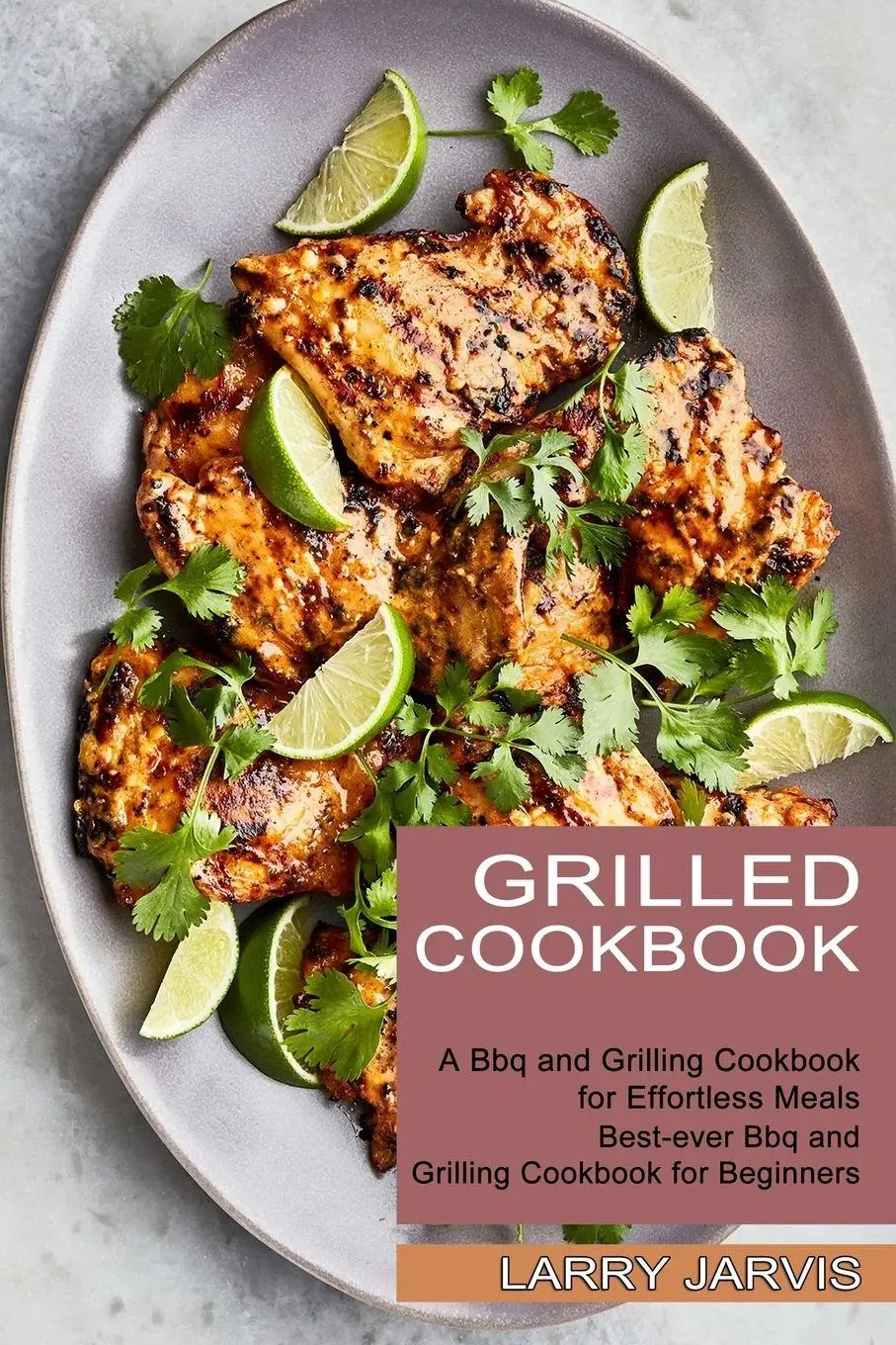 Cover: 9781990334795 | Grilled Cookbook | Larry Jarvis | Taschenbuch | Englisch | 2021