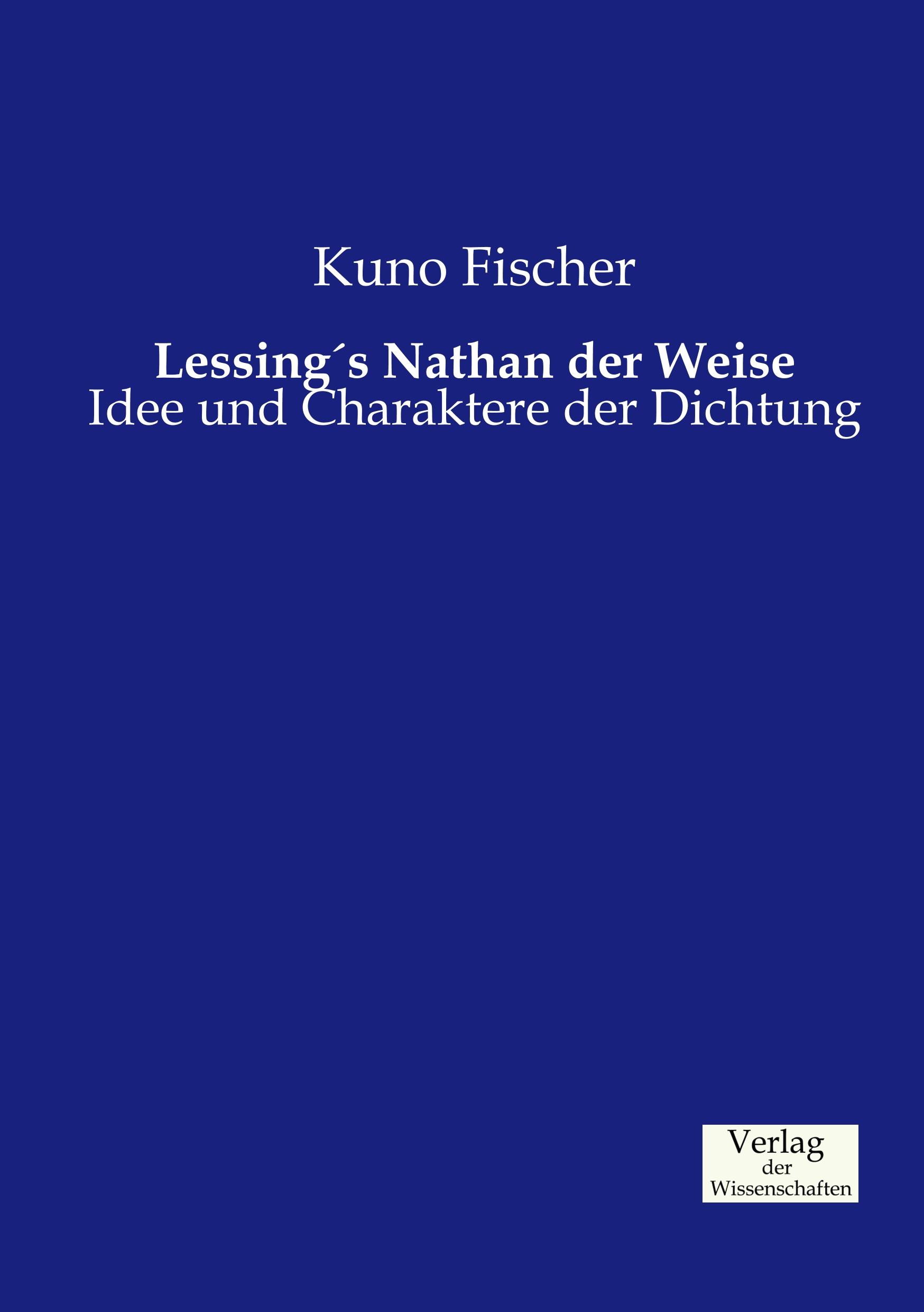 Lessing's Nathan der Weise | Idee und Charaktere der Dichtung | Kuno Fischer | Taschenbuch | Paperback | 144 S. | Deutsch | 2019 | Vero Verlag | EAN 9783957004895 - Fischer, Kuno