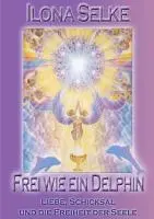 Cover: 9783848264995 | Frei wie ein Delphin | Liebe, Schicksal und die Freiheit der Seele