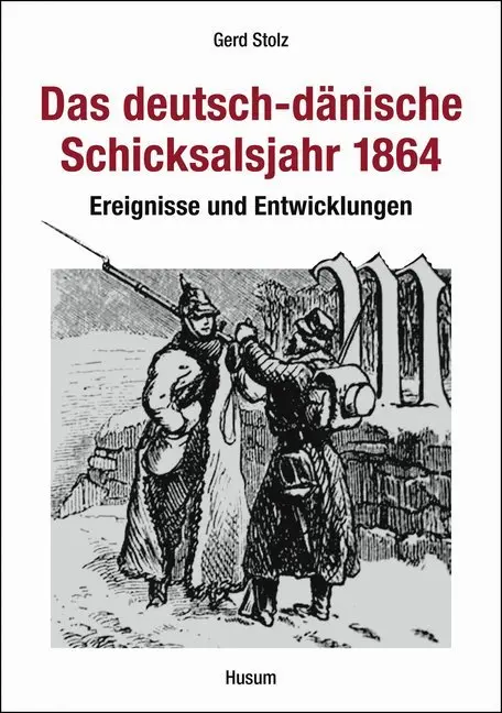 Cover: 9783898764995 | Das deutsch-dänische Schicksalsjahr 1864 | Gerd Stolz | Taschenbuch