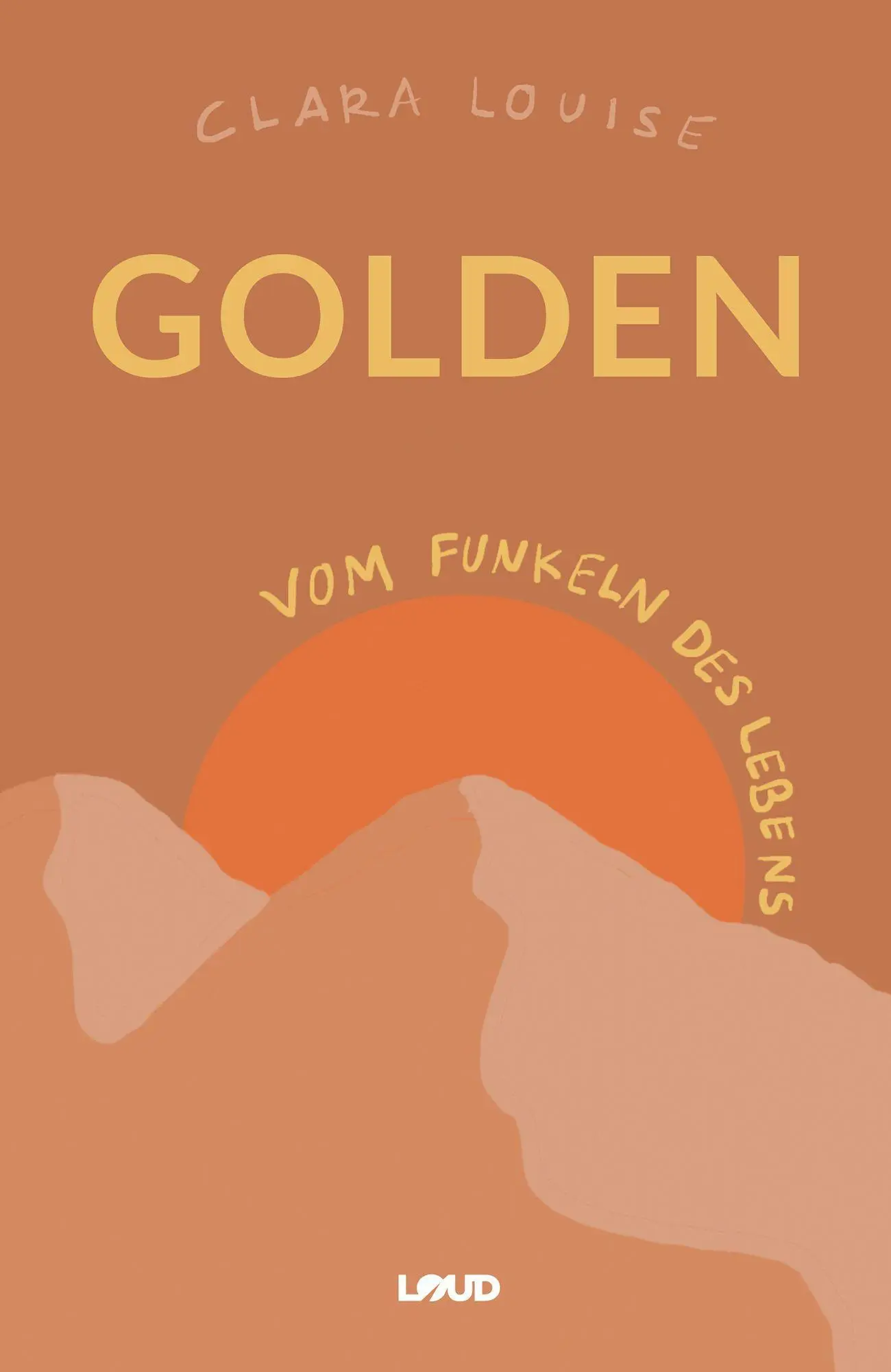 Cover: 9783969664995 | Golden | Vom Funkeln des Lebens | Clara Louise | Buch | 120 S. | 2021