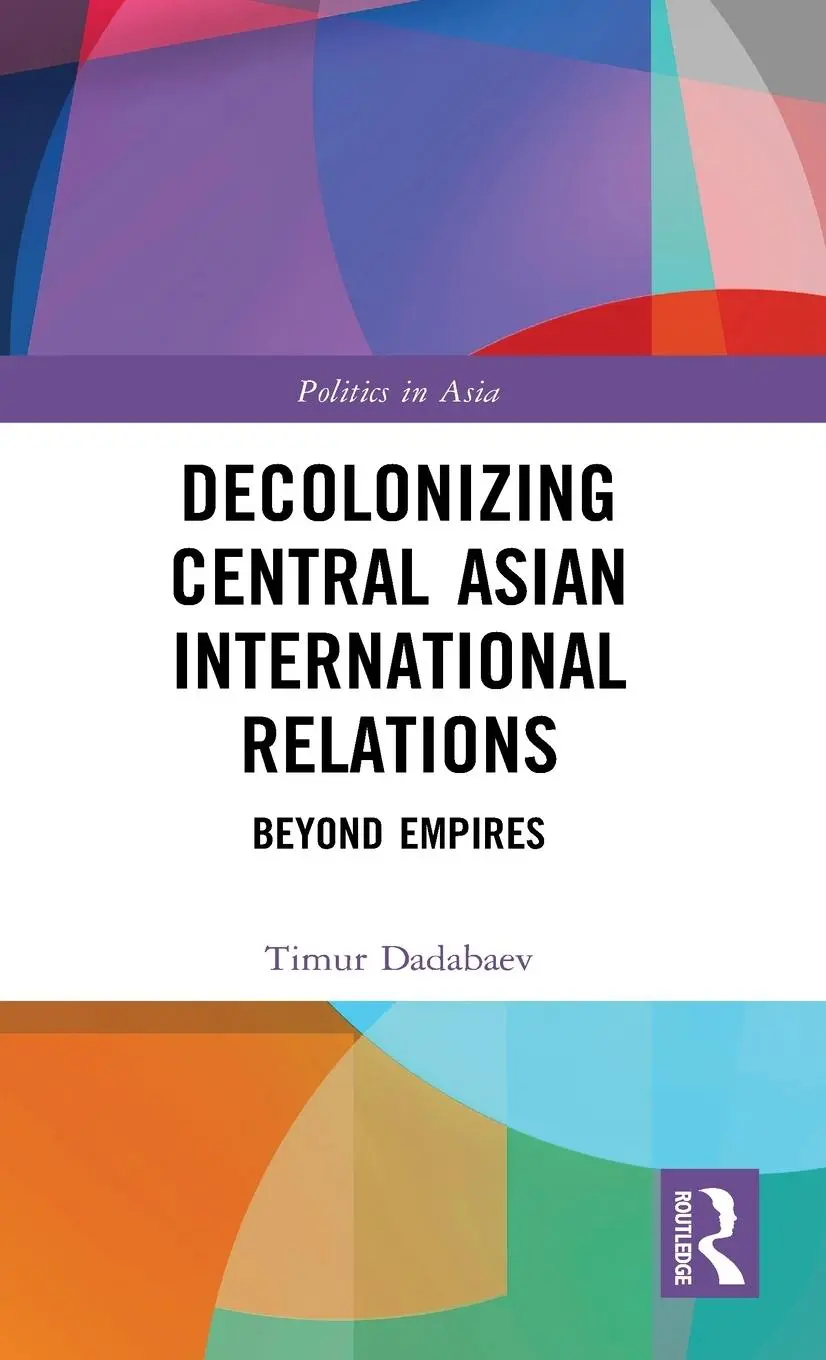 Cover: 9781032005195 | Decolonizing Central Asian International Relations | Beyond Empires