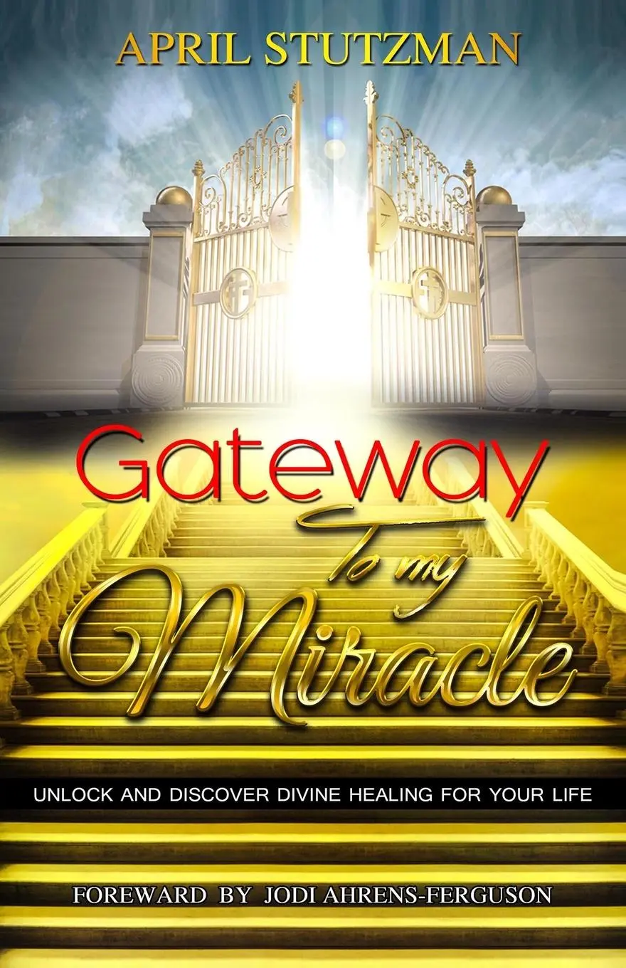 Cover: 9781735175195 | Gateway to my Miracle | April Stutzman | Taschenbuch | Englisch | 2018