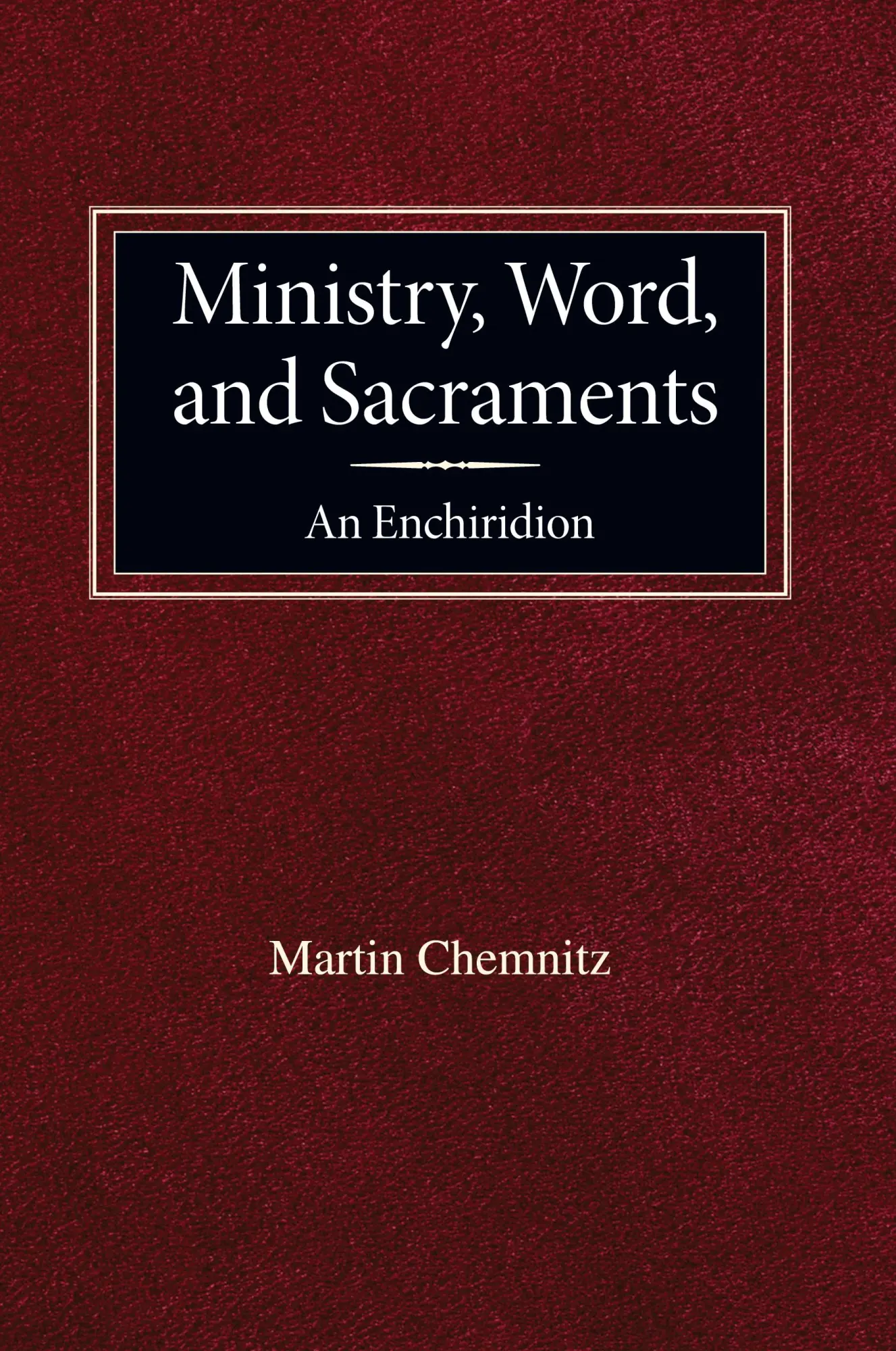 Cover: 9780758625595 | Ministry, Word, and Sacraments An Enchiridion | Martin Chemnitz | Buch