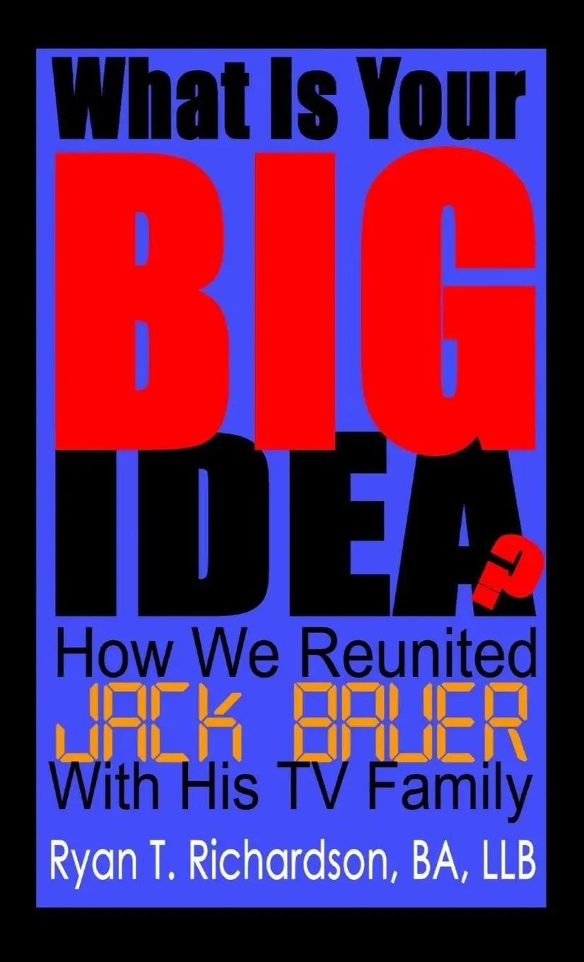 Cover: 9781365565595 | What Is Your Big Idea? | How We Reunited Jack Bauer With His TV Family