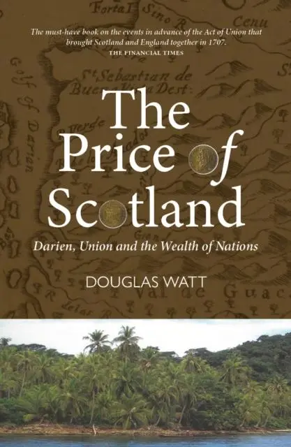 Cover: 9781913025595 | The Price of Scotland | Darien, Union and the Wealth of Nations | Watt