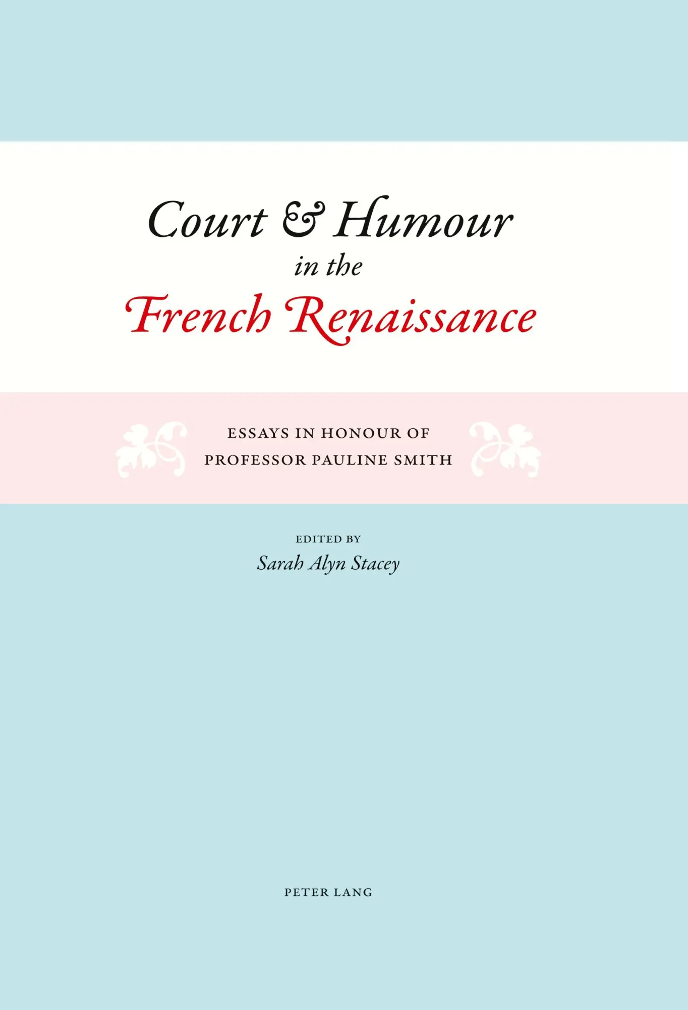 Court and Humour in the French Renaissance: Essays in Honour of Professor Pauline Smith
