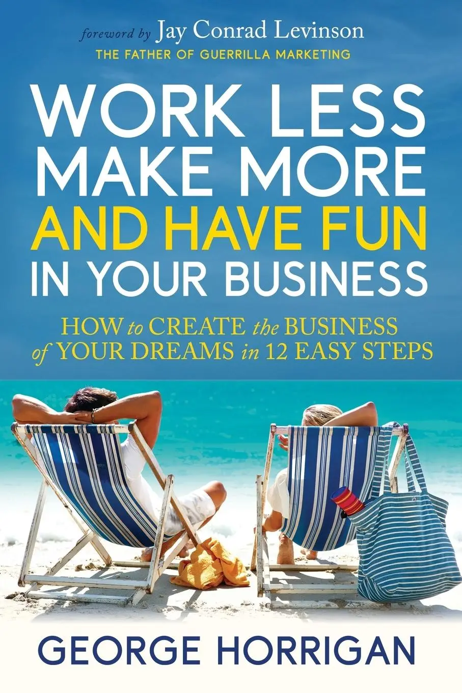 Cover: 9781636985695 | Work Less, Make More, and Have Fun in Your Business | George Horrigan