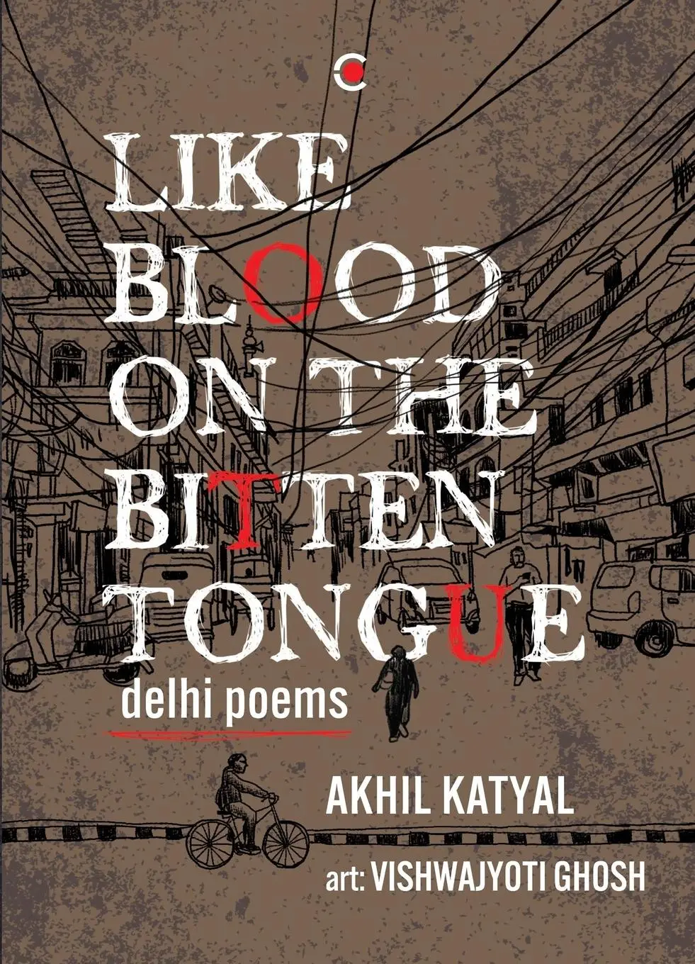 Cover: 9789357765695 | Like Blood on the Bitten Tongue | Delhi Poems | Akhil Katyal | Buch
