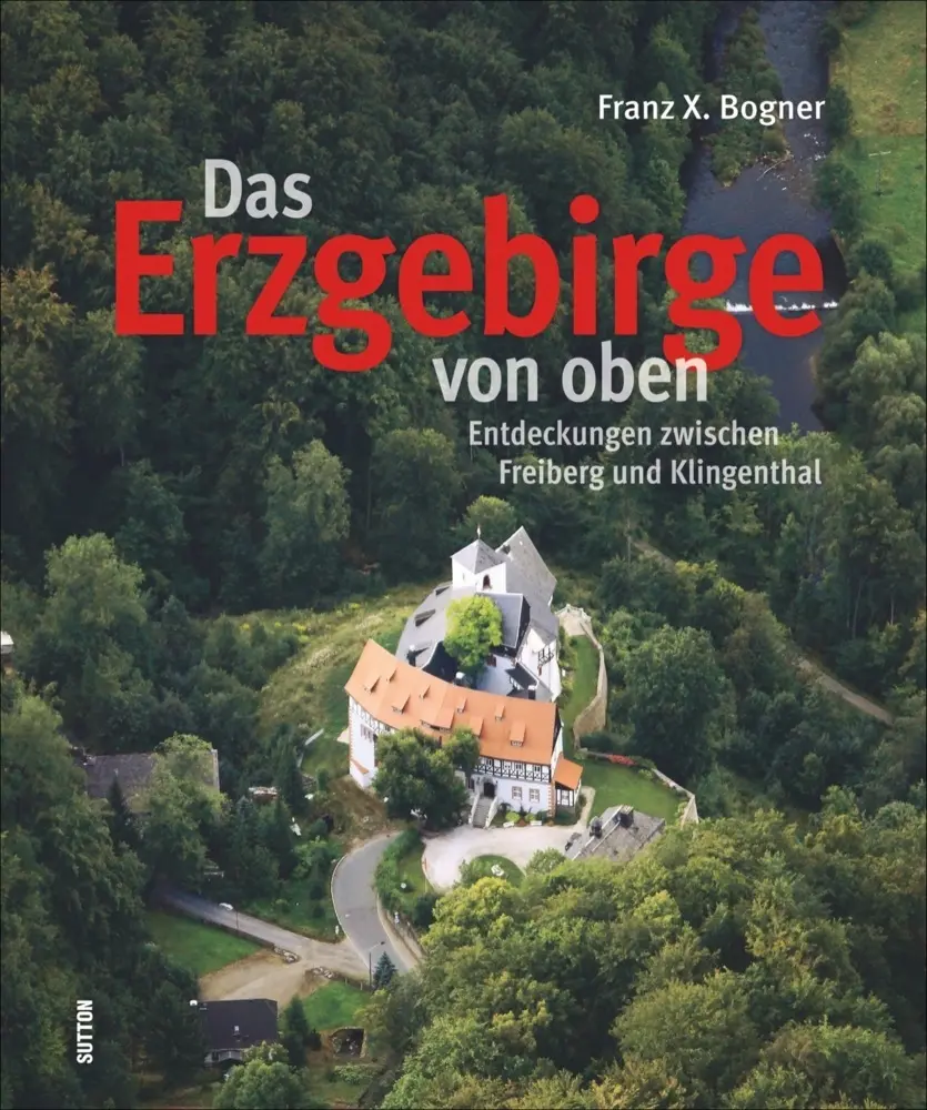 Cover: 9783954005895 | Das Erzgebirge von oben | Franz X. Bogner | Buch | 160 S. | Deutsch