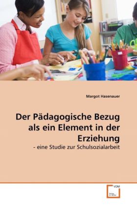 Der Pädagogische Bezug als ein Element in der Erziehung | - eine Studie zur Schulsozialarbeit | Margot Hasenauer | Taschenbuch | Deutsch | VDM Verlag Dr. Müller | EAN 9783639275995 - Hasenauer, Margot