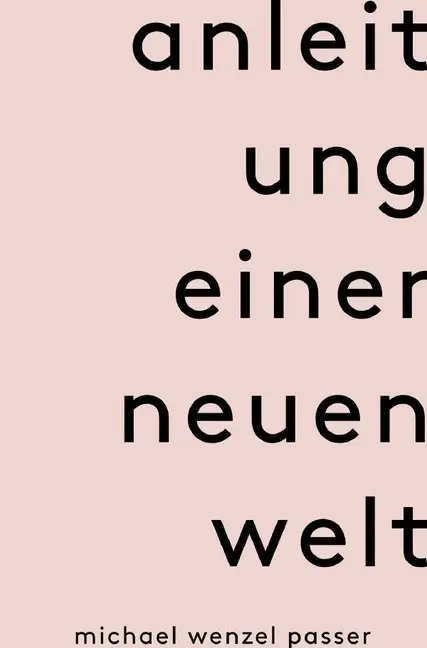 Cover: 9783750295995 | Anleitung einer neuen Welt | Michael Wenzel Passer | Taschenbuch
