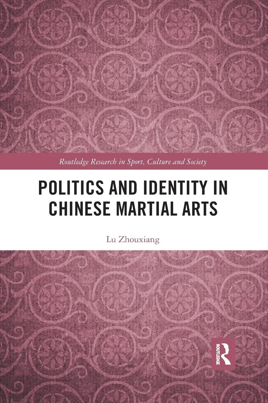 Cover: 9780367896195 | Politics and Identity in Chinese Martial Arts | Lu Zhouxiang | Buch